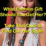 Fashion gift quiz for her style.